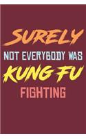 Surely Not Everybody Was Kung Fu Fighting: Lined Notebook