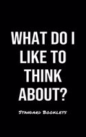What Do I Like To Think About?: A softcover blank lined notebook to jot down business ideas, record daily events and ponder life's big questions.