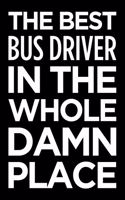 The Best Bus Driver in the Whole Damn Place: Blank Lined Novelty Office Humor Themed Notebook to Write In: With a Versatile Wide Rule Interior