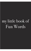 My Little Book of Fun Words: A 6x9 Inch Matte Softcover Journal Notebook with 120 Blank Lined Pages and an Uplifting Positive Cover Slogan