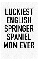 Luckiest English Springer Spaniel Mom Ever