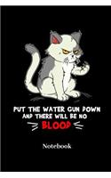 Put the Water Gun Down and There Will Be No Blood Notebook: Lined Journal for Cat, Kitten and Feline Kitty Fans - Paperback, Diary Gift for Men, Women and Children