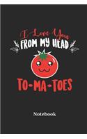 I Love You From My Head Tomatoes Notebook: Lined journal for friends, friendship, lovers, Valentine's Day and relationship fans - paperback, diary gift for men, women and children