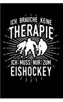 Therapie? Lieber Eishockey: Notizbuch / Notizheft für Eishockeyspieler Eishockey-Fan Eishockey-spieler-in A5 (6x9in) liniert mit Linien