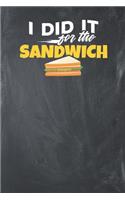 I did it for the Sandwich: Lined Journal Lined Notebook 6x9 110 Pages Ruled