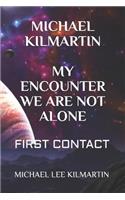Michael Kilmartin My Encounter We Are Not Alone: First Contact