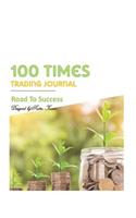 100 Times-Trading Journal: Road to success.Recording book for improve your performent.(2 Forex Trading Journal)