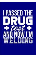 I Passed the Drug Test and Now I'm Welding