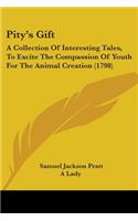 Pity's Gift: A Collection Of Interesting Tales, To Excite The Compassion Of Youth For The Animal Creation (1798)(English)