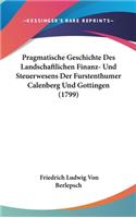 Pragmatische Geschichte Des Landschaftlichen Finanz- Und Steuerwesens Der Furstenthumer Calenberg Und Gottingen (1799)