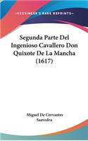 Segunda Parte Del Ingenioso Cavallero Don Quixote De La Mancha (1617): (Spanish)