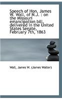 Speech of Hon. James W. Wall, of N.J.: On the Missouri Emancipation Bill, Delivered in the United S