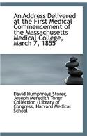 An Address Delivered at the First Medical Commencement of the Massachusetts Medical College, March 7