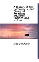 A History of the Commercial and Financial Relations Between England and Ireland