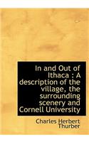 In and Out of Ithaca: A Description of the Village, the Surrounding Scenery and Cornell University