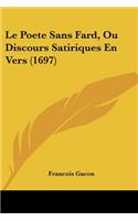 Poete Sans Fard, Ou Discours Satiriques En Vers (1697)