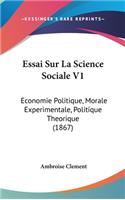 Essai Sur La Science Sociale V1: Economie Politique, Morale Experimentale, Politique Theorique (1867)