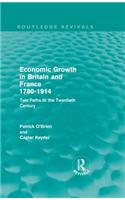 Economic Growth in Britain and France 1780-1914 (Routledge Revivals): Two Paths to the Twentieth Century(Routledge Revivals)