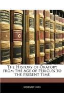 The History of Oratory from the Age of Pericles to the Present Time