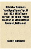 Robert of Brunne's Handlyng Synne (PT.1); A.D. 1303, with Those Parts of the Anglo-French Treatise on Which It Was Founded, William of: (English)