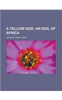 A Yellow God; An Idol of Africa