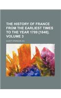 The History of France from the Earliest Times to the Year 1789 [1848]. Volume 3