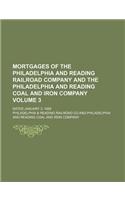 Mortgages of the Philadelphia and Reading Railroad Company and the Philadelphia and Reading Coal and Iron Company Volume 3; Dated January 3, 1888