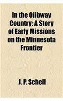 In the Ojibway Country; A Story of Early Missions on the Minnesota Frontier