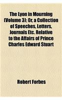 The Lyon in Mourning (Volume 3); Or, a Collection of Speeches, Letters, Journals Etc. Relative to the Affairs of Prince Charles Edward Stuart