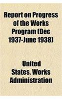 Report on Progress of the Works Program (Dec 1937-June 1938)