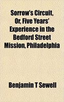 Sorrow's Circuit, Or, Five Years' Experience in the Bedford Street Mission, Philadelphia