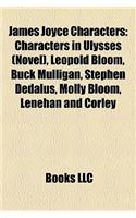 James Joyce Characters: Characters in Ulysses (Novel, Leopold Bloom, Buck Mulligan, Stephen Dedalus, Molly Bloom, Lenehan and Corley