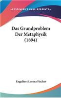 Das Grundproblem Der Metaphysik (1894)