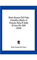 Breve Resena Del Viaje Cientifico Hecho A Francia, Suiza E Italia El Ano De 1858 (1859)