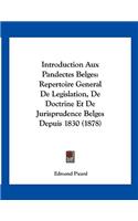 Introduction Aux Pandectes Belges: Repertoire General De Legislation, De Doctrine Et De Jurisprudence Belges Depuis 1830 (1878)(French)