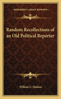 Random Recollections of an Old Political Reporter