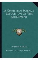 A Christian Science Exposition Of The Atonement: (English)