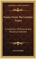 Essays from the London Times: A Collection of Personal and Historical Sketches