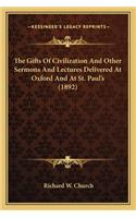 Gifts of Civilization and Other Sermons and Lectures Delthe Gifts of Civilization and Other Sermons and Lectures Delivered at Oxford and at St. Paul's (1892) Ivered at Oxford and at St. Paul's (1892)