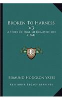 Broken To Harness V3: A Story Of English Domestic Life (1864)(English)