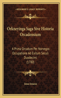 Orkneyinga Saga Sive Historia Orcadensium: A Prima Orcadum Per Norvegos Occupatione Ad Exitum Seculi Duodecimi (1780)