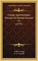 Voyage Agronomique, Precede Du Parfait Fermier V1 (1775)