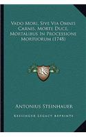 Vado Mori, Sive Via Omnis Carnis, Morte Duce, Mortalibus In Processione Mortuorum (1748)