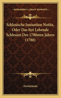 Schlesische Instantien Notitz, Oder Das Itzt Lebende Schlesien Des 1780sten Jahres (1780)