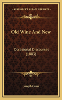 Old Wine And New: Occasional Discourses (1883)