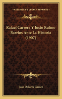 Rafael Carrera Y Justo Rufino Barrios Ante La Historia (1907): (Spanish)