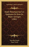 Etude Historique Sur Les Epidemies De Peste En Haute-Auvergne (1902)