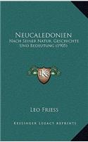 Neucaledonien: Nach Seiner Natur, Geschichte Und Bedeutung (1905)(German)