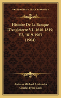 Histoire de La Banque D'Angleterre V1, 1640-1819; V2, 1819-1903 (1904)