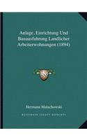 Anlage, Einrichtung Und Bauausfuhrung Landlicher Arbeiterwohnungen (1894)